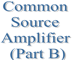 33. Common Source Amplifier (Part B)