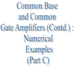 53. Common Base and Common Gate Amplifiers (Contd.) : Numerical Examples (Part C)
