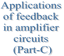99. Applications of feedback in amplifier circuits (Part-C)