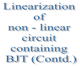 19. Linearization of non - linear circuit containing BJT (Contd.)
