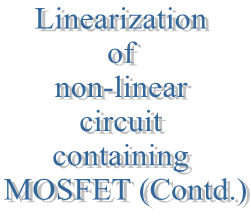 21. Linearization of non-linear circuit containing MOSFET (Contd.)