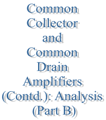 46. Common Collector and Common Drain Amplifiers (Contd.): Analysis (Part B)