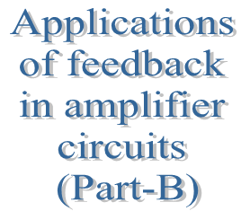 98. Applications of feedback in amplifier circuits (Part-B)