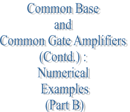 52. Common Base and Common Gate Amplifiers (Contd.) : Numerical Examples (Part B)