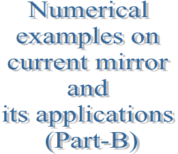 87. Numerical examples on current mirror and its applications (Part-B)