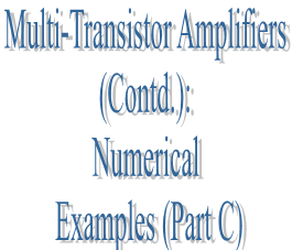 60. Multi-Transistor Amplifiers (Contd.): Numerical Examples (Part C)