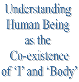 12. Understanding Human Being as the Co-existence of ‘I’ and ‘Body’