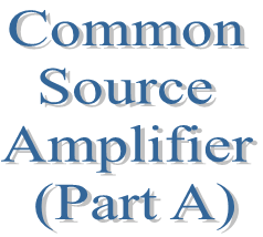 32. Common Source Amplifier (Part A)