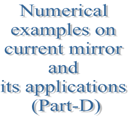 89. Numerical examples on current mirror and its applications (Part-D)