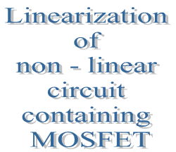 20. Linearization of non - linear circuit containing MOSFET