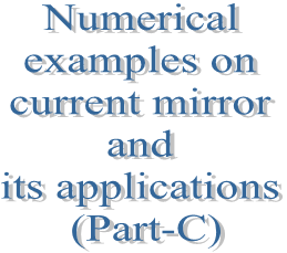 88. Numerical examples on current mirror and its applications (Part-C)