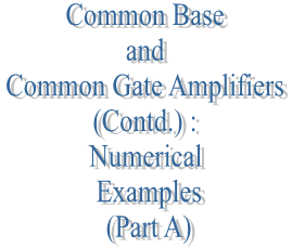 51. Common Base and Common Gate Amplifiers (Contd.) : Numerical Examples (Part A)