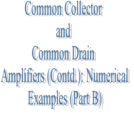 48. Common Collector and Common Drain Amplifiers (Contd.): Numerical Examples (Part B) - B