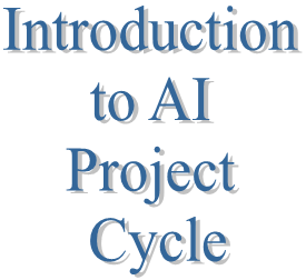 3. Introduction to AI Project Cycle