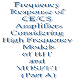 40. Frequency Response of CE/CS Amplifiers Considering High Frequency Models of BJT and MOSFET (Part A)