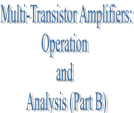 56. Multi-Transistor Amplifiers: Operation and Analysis (Part B)