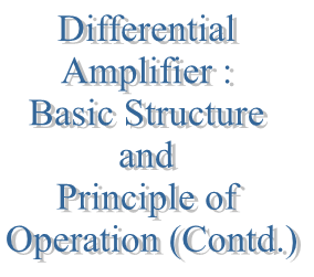 76. Differential Amplifier : Basic Structure and Principle of Operation (Contd.)